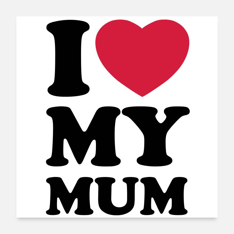 I love my mum Poster 24" x 24" (60x60 cm)