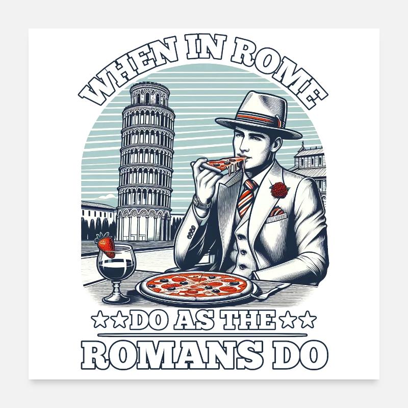 WHEN IN ROME, DO AS THE ROMANS DO Poster 24" x 24" (60x60 cm)