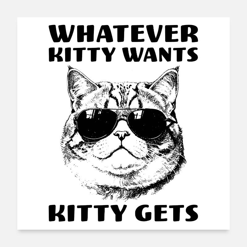 Chat avec de l’attitude Tout ce que Kitty veut, Kitty obtient - Poster 60 x 60 cm - blanc