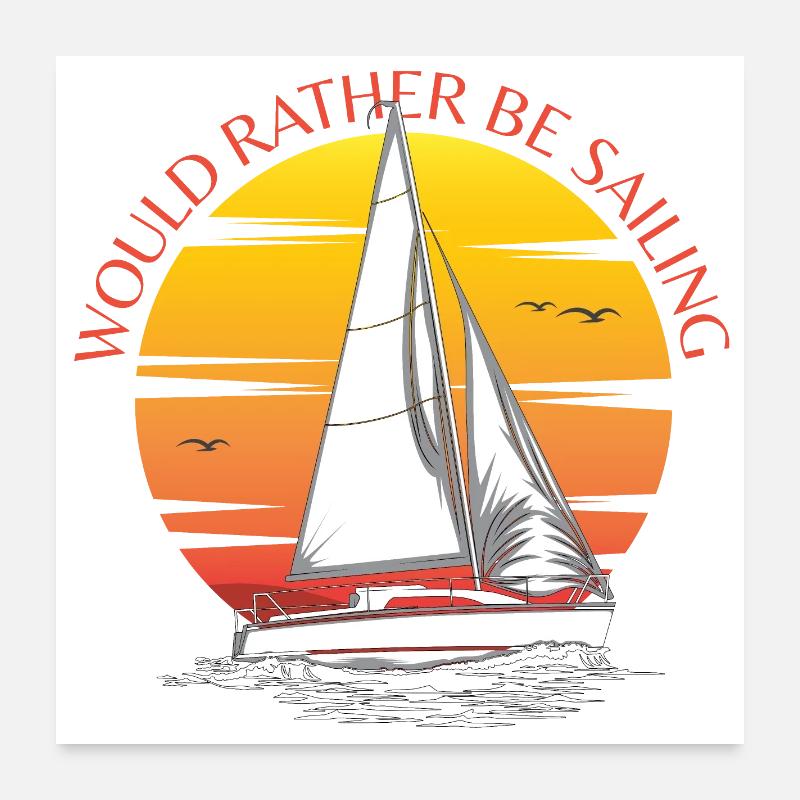 Would Rather Be Sailing Poster 24" x 24" (60x60 cm)