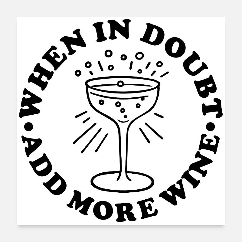 En cas de doute, ajoutez plus de vin Poster 60 x 60 cm