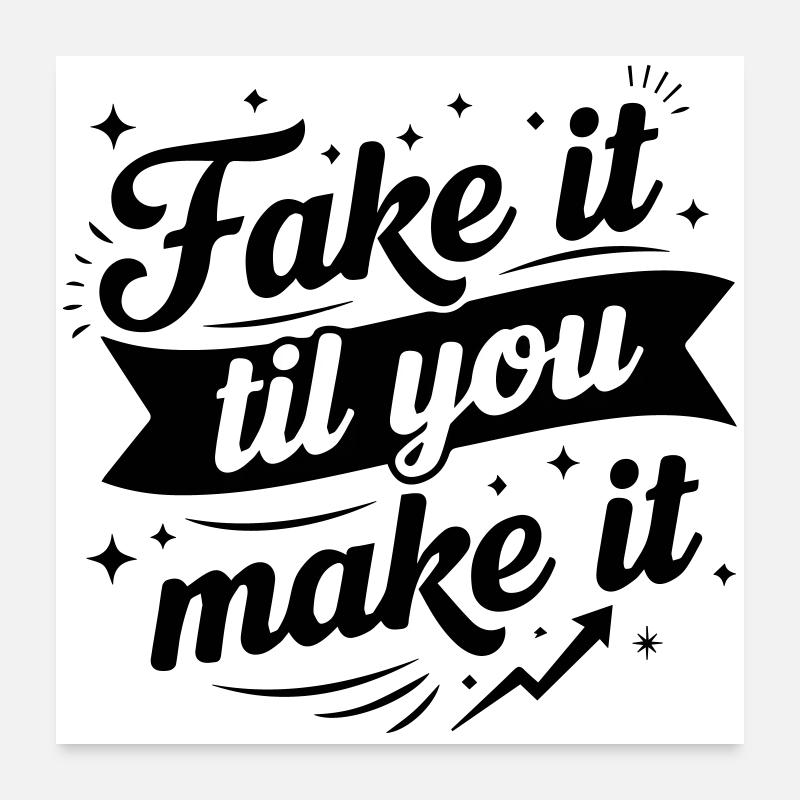 Fake It Til You Make It - Success Confidence Minds Poster 60 x 60 cm