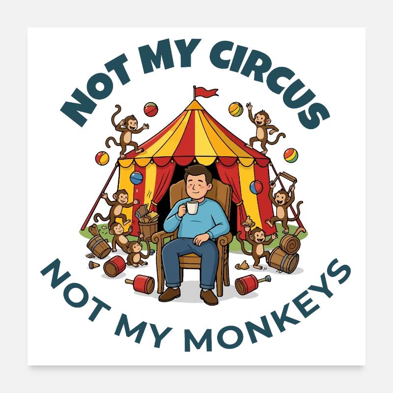 Pas mon cirque, pas mes singes Poster 60 x 60 cm