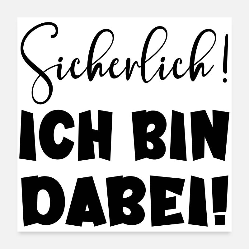 Sicherlich - Ich bin dabei LUSTIGES STATEMENT TEAM Poster 60x60 cm