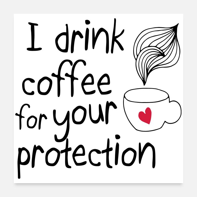 I drink coffee for your protection 2c Poster 24" x 24" (60x60 cm)