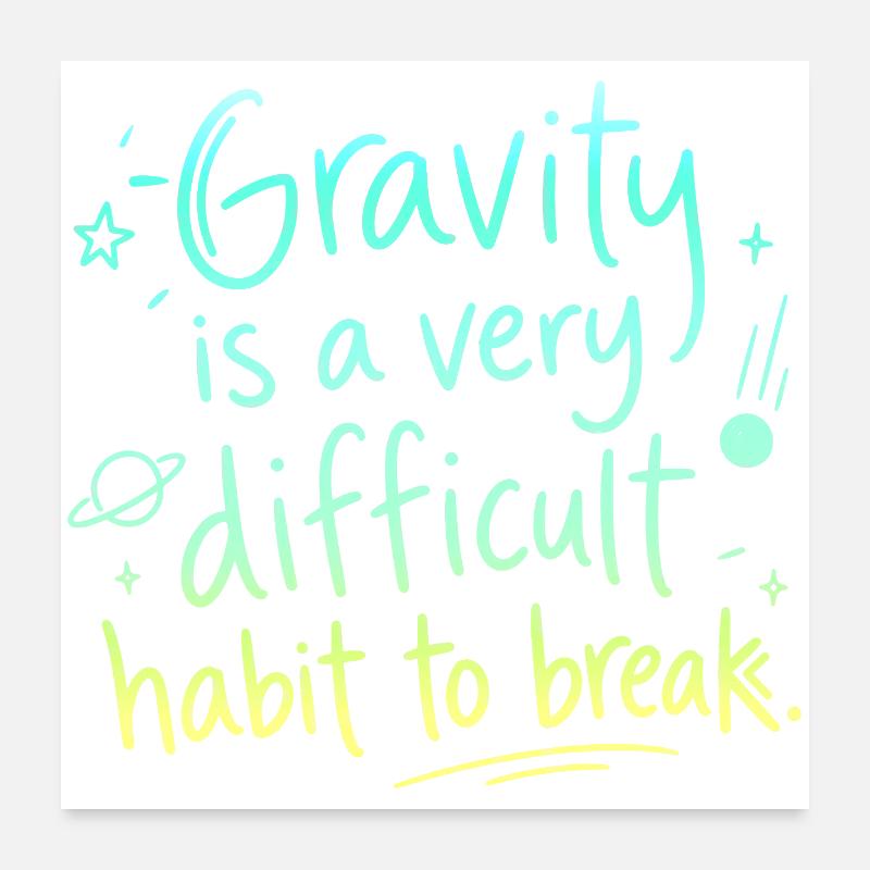 Gravity: A Habit That Is Hard to Break Poster 24" x 24" (60x60 cm)
