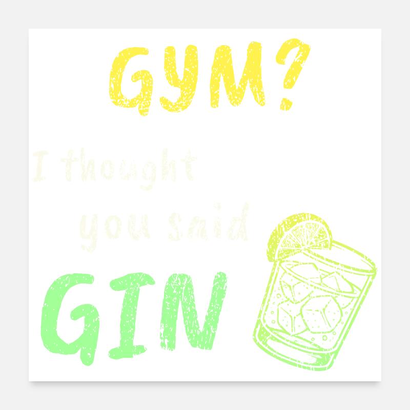Gym? I Thought You Said Gin – Funny Workout Tee Poster 24" x 24" (60x60 cm)