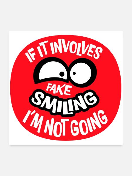 If It Involves Fake Smiling I'm Not Going Spruch - Poster 60x60 cm - Weiß - Vorne