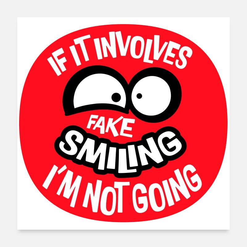 If It Involves Fake Smiling I'm Not Going Saying Poster 24" x 24" (60x60 cm)