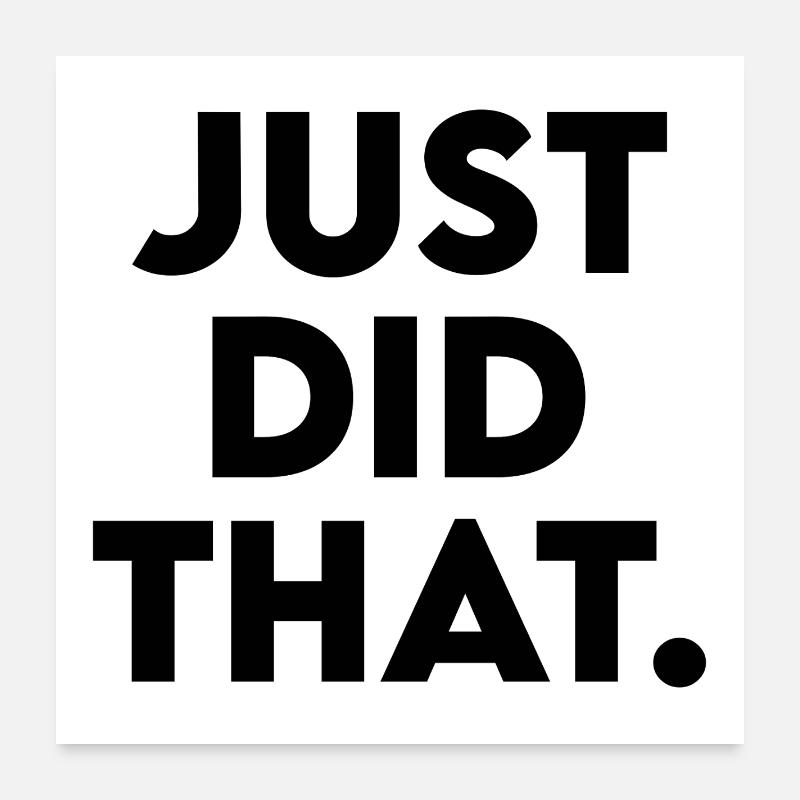 Just Did That - Humorous Statement Design Poster 24" x 24" (60x60 cm)
