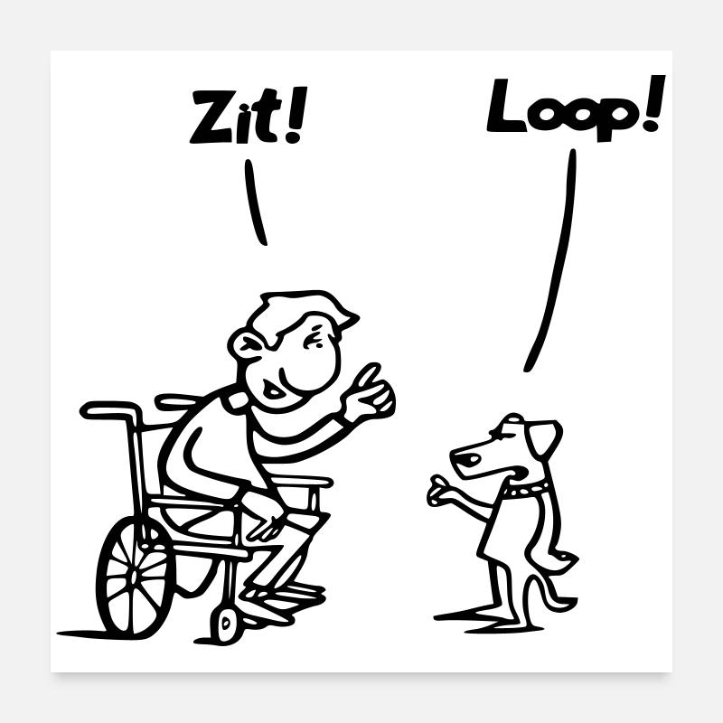 Setzen Sie sich und gehen Sie. Rollstuhlfahrer vs. Hundehumor * - Poster 60x60 cm - Weiß