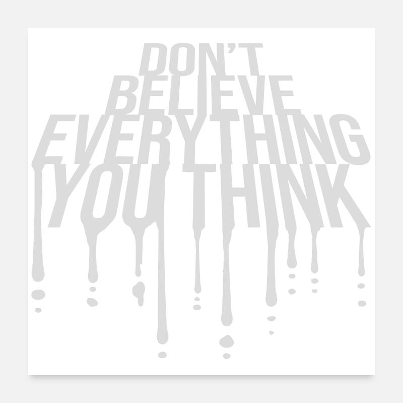 Don't Believe Everything You Think Spruch Weisheit - Poster 60x60 cm - Weiß
