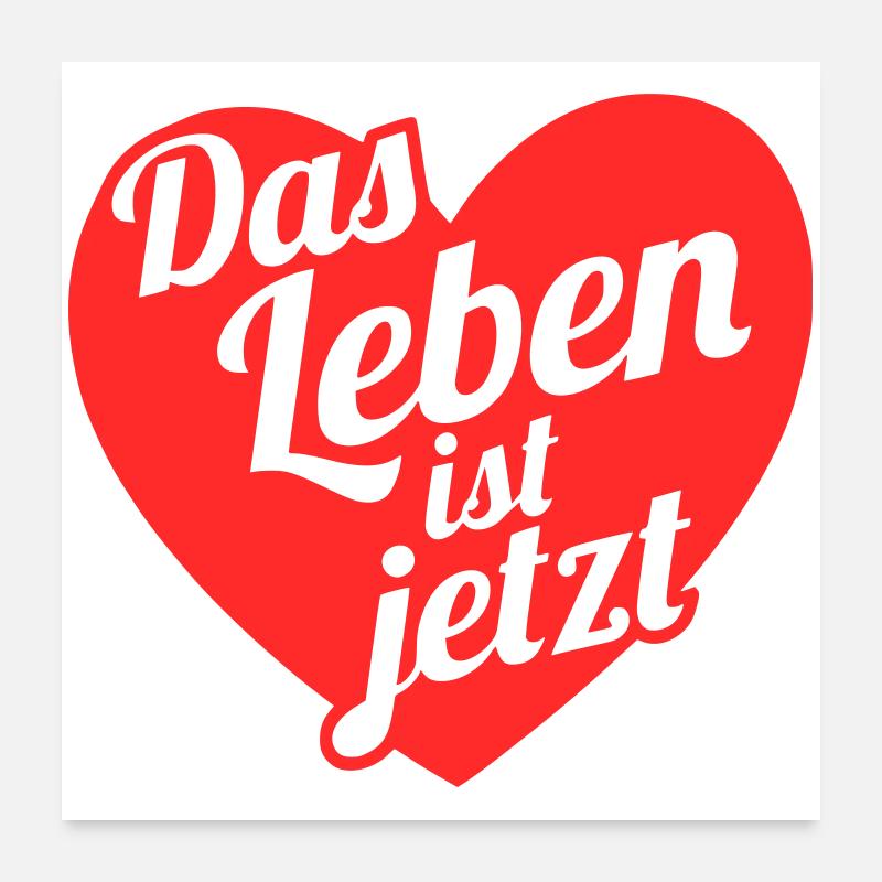 Das Leben ist jetzt  Herzdesign Poster 60x60 cm