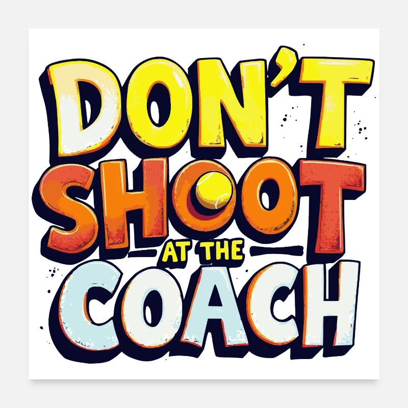 Don't shoot at the coach Poster 24" x 24" (60x60 cm)