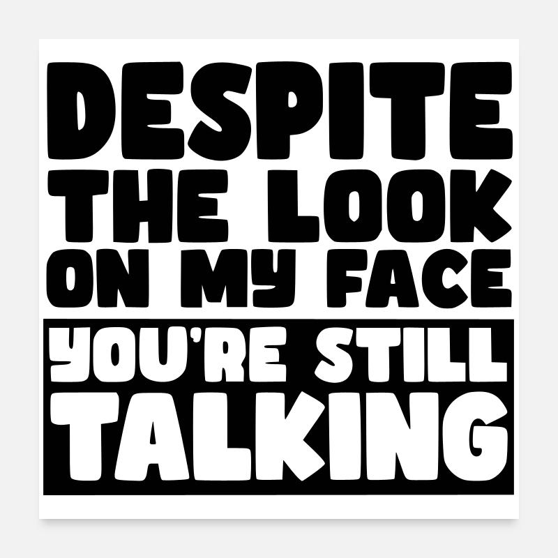 Malgré mon expression, vous parlez toujours # Poster 60 x 60 cm