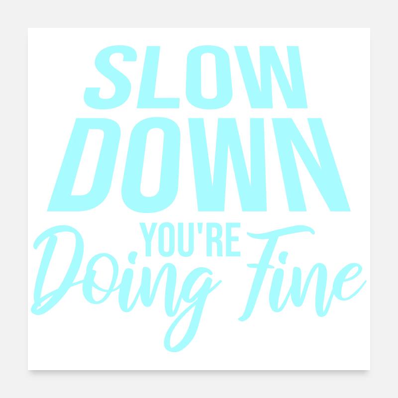 Slow Down You're Doing Fine Motivation Spruch Logo Poster 60x60 cm