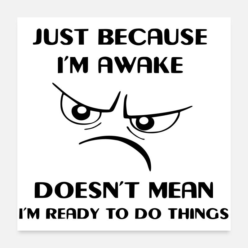 Being awake doesn't mean I'm active # Poster 24" x 24" (60x60 cm)