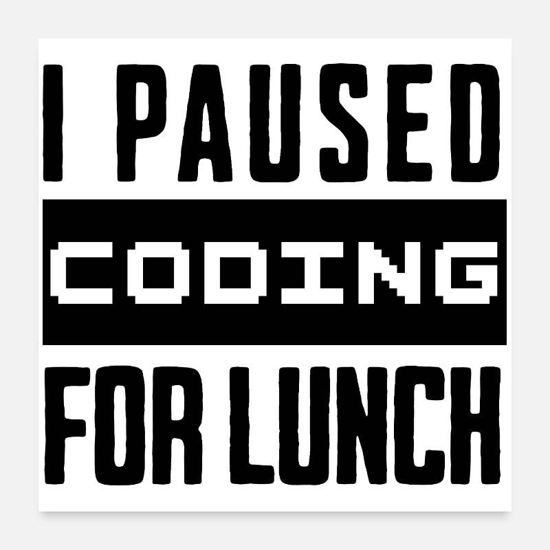 Nerd Coding , I Paused Coding for Lunch Poster 60x60 cm