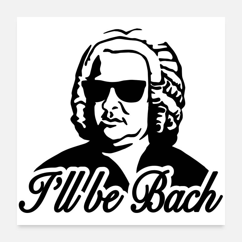 I'll be bach 2b Poster 60x60 cm