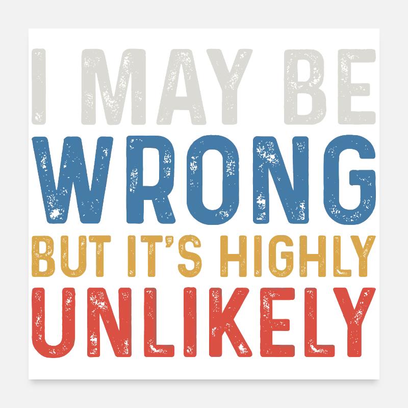 I May Be Wrong But It's Highly Unlikely Poster 60 x 60 cm
