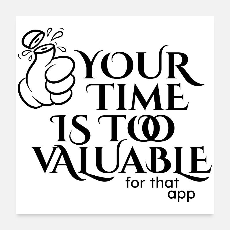 Your time is too valuable Poster 24" x 24" (60x60 cm)