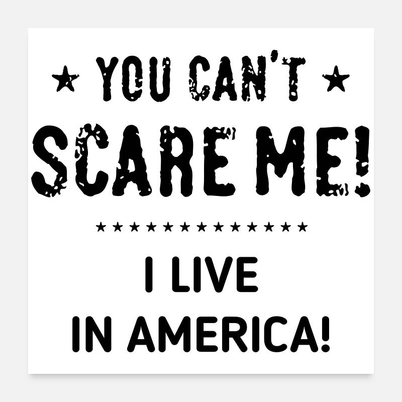 Du kannst mir keine Angst machen! Ich lebe in Amerika! (Schwarz) Poster 60x60 cm
