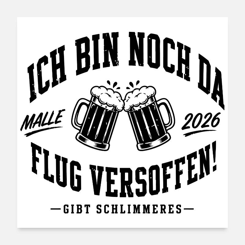 Malle 2026 Ich bin noch da, Flug versoffen! Poster 60x60 cm