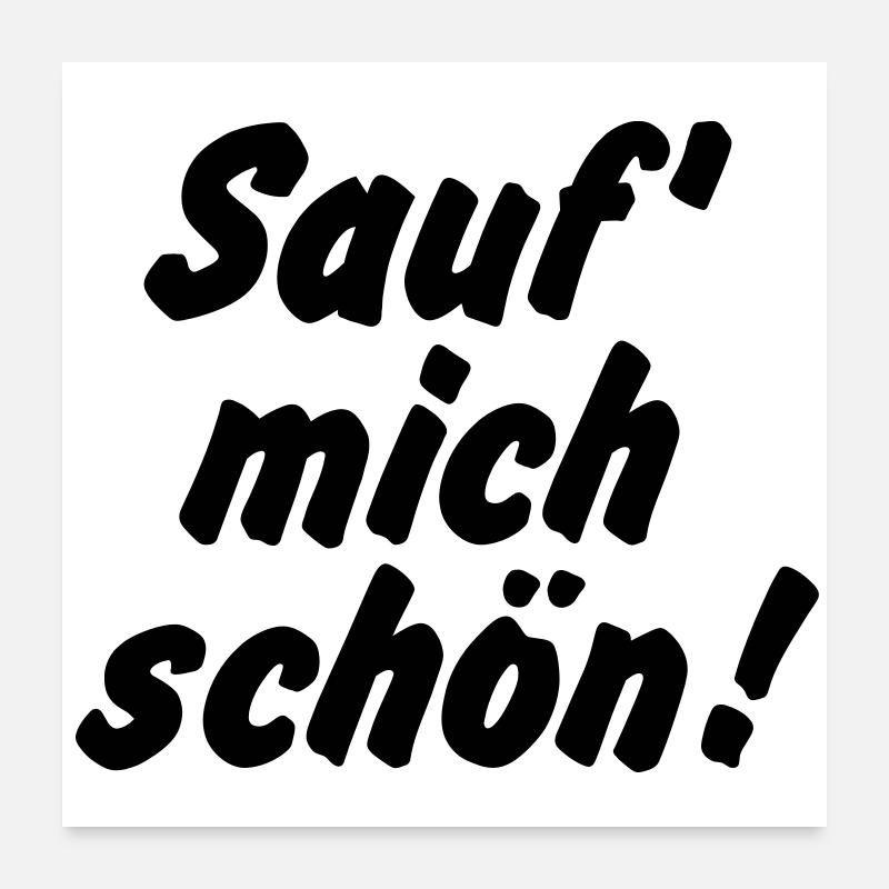 Sauf mich schön Poster 60 x 60 cm
