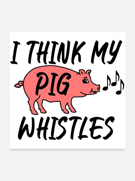 I think my pig whistles - Poster 24" x 24" (60x60 cm) - white - Front