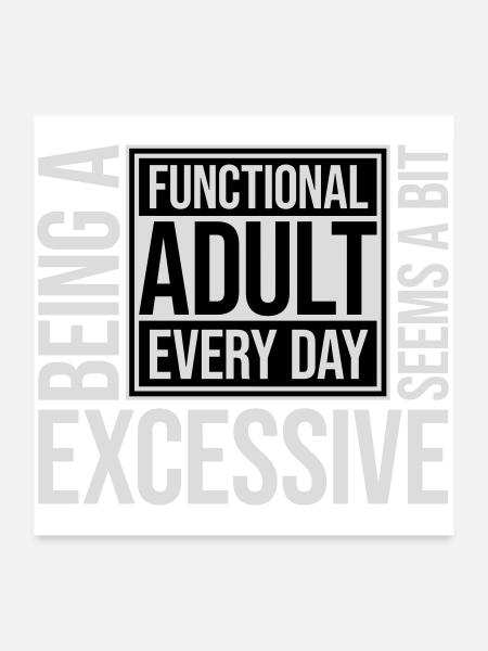 Being A Functional Adult Every Day Seems Excessive - Poster 60x60 cm - Weiß - Vorne