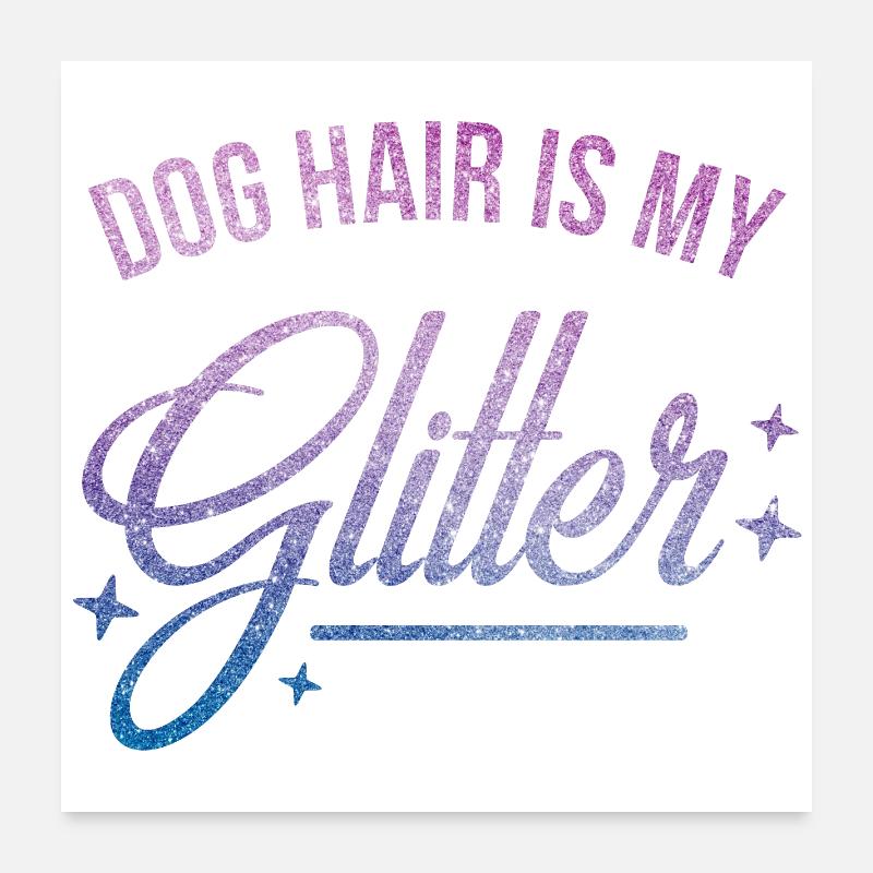 Les poils de chien sont mes paillettes Poster 60 x 60 cm