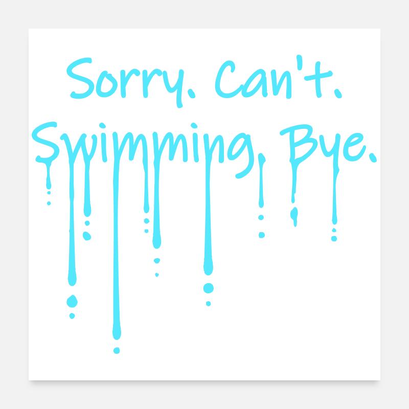 Sorry Can't Swimming Bye Schwimmer Ausrede Humor - Poster 60x60 cm - Weiß