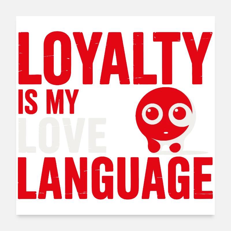 Loyalty Is My Love Language Poster 24" x 24" (60x60 cm)