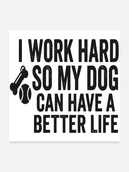 Ich arbeite hart, damit mein Hund besser lebt - Poster 60x60 cm - Weiß - Vorne