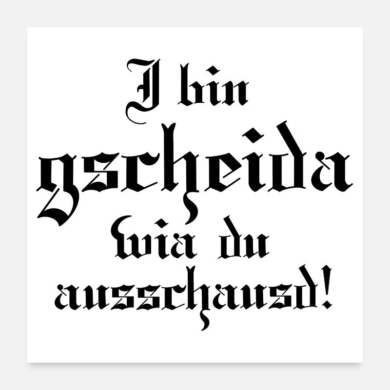 I bin gscheida wia du ausschaust! Poster 60x60 cm