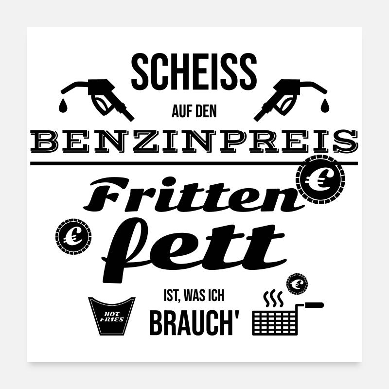 Scheiß Benzinpreis - Ich brauche Frittenfett Poster 24" x 24" (60x60 cm)