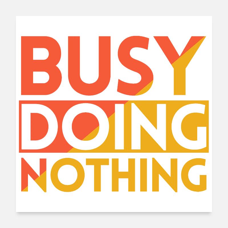 BESCHÄFTIGT MIT NICHTSTUN Poster 60x60 cm