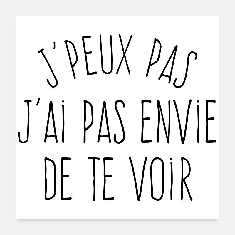 J'peux pas j'ai pas envie de te voir  Poster 60 x 60 cm