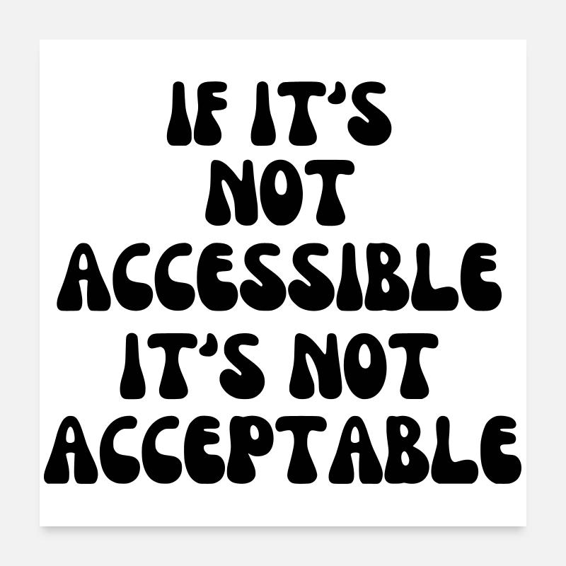 Not acceptable if it is not accessible* Poster 24" x 24" (60x60 cm)