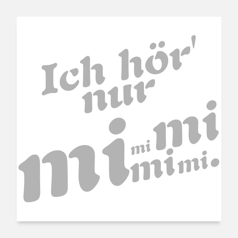 Ich hör nur Mimimi ! Poster 60x60 cm