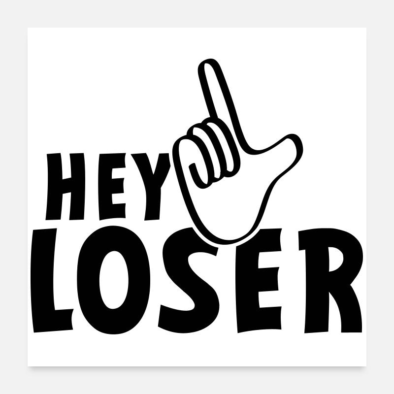 Hey Verlierer. Verlierer, Spinner, Dummköpfe, Neurd.... Poster 60x60 cm