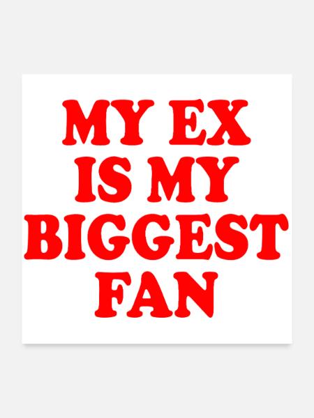 my ex is my biggest fan - Poster 60x60 cm - Weiß - Vorne