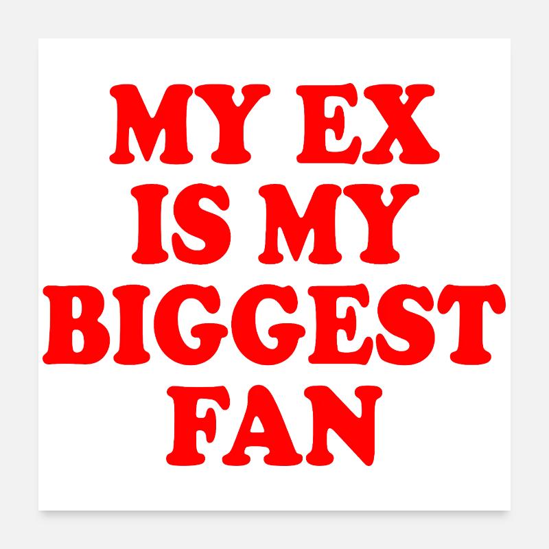 my ex is my biggest fan Poster 24" x 24" (60x60 cm)