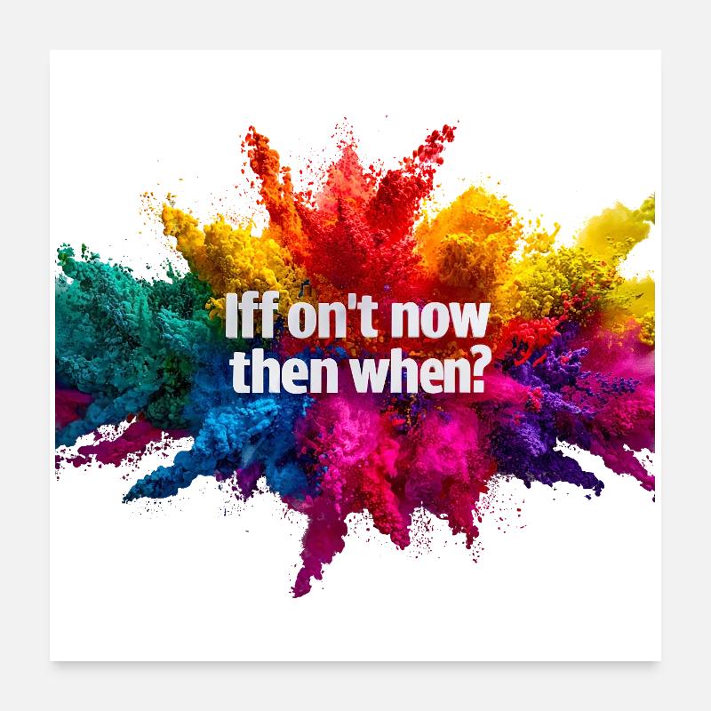 If not now, when? Poster 24" x 24" (60x60 cm)