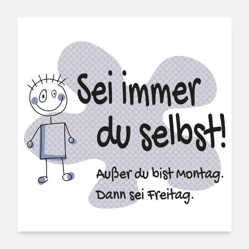 Sei immer du selbst - außer Montag, sei Freitag Poster 60x60 cm