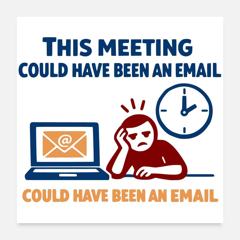 Cette réunion aurait pu être un e-mail Poster 60 x 60 cm