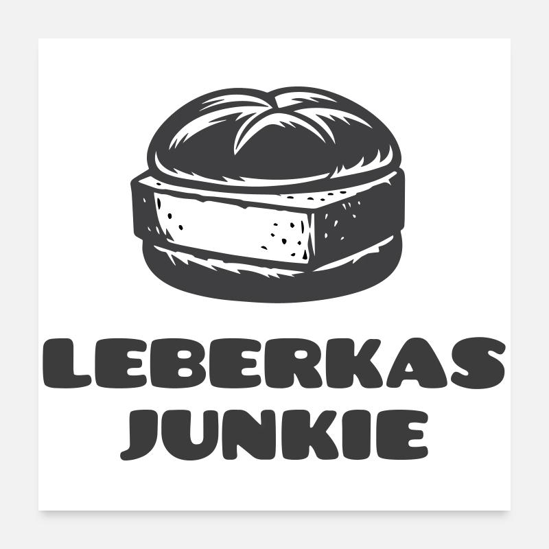 Leberkäs Junkie - Un scheim de est Pflicht ! Poster 60 x 60 cm