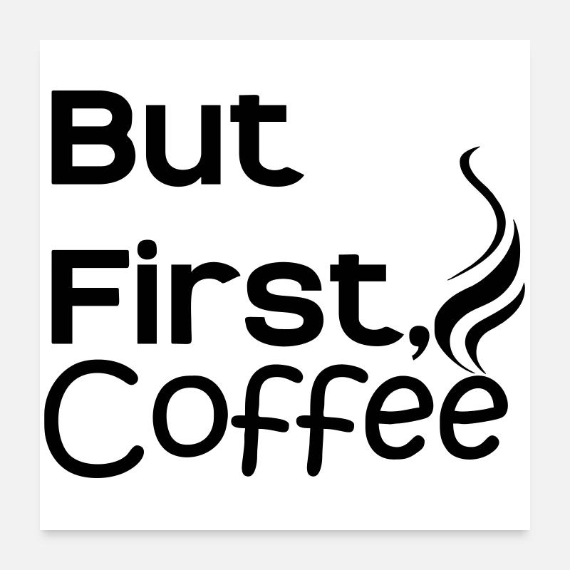 But first Coffee Poster 60x60 cm