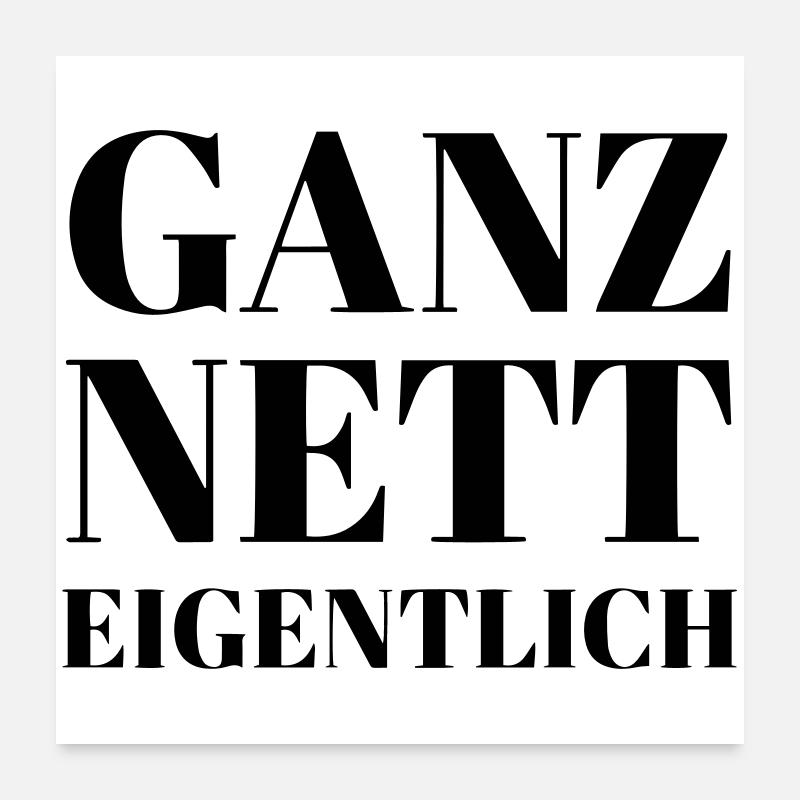 Ganz Nett Eigentlich Poster 60x60 cm