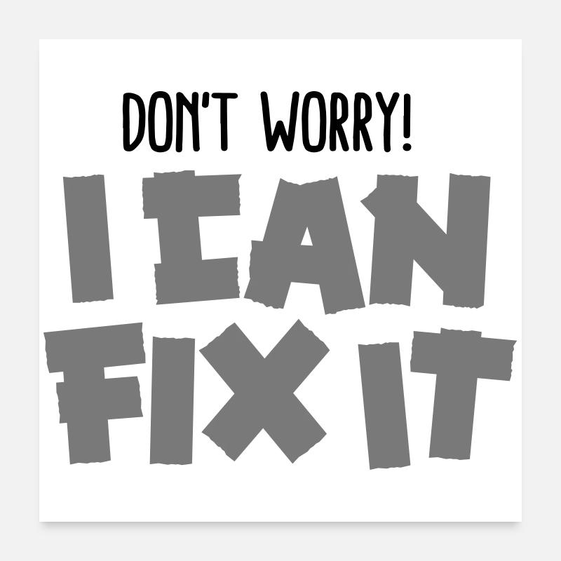 Don't worry! I can fix it - Duct tape Poster 60 x 60 cm